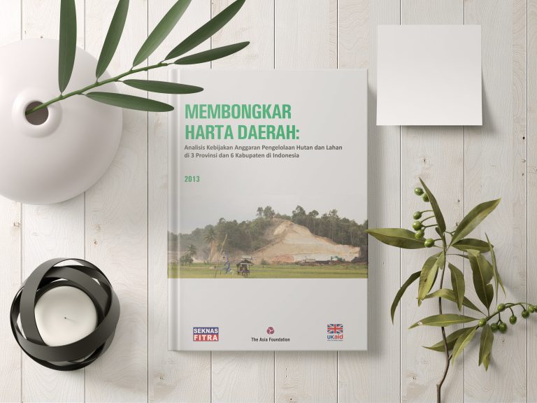 MEMBONGKAR HARTA DAERAH Analisis kebijakan Anggaran Daerah Pengelolaan Hutan dan Lahan Di 2 Provinsi dan 6 Kabupaten di indonesia